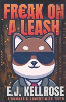 Freak on a Leash: A Romantic Comedy with Teeth (Feral Hearts) B0HG5SG5T9 Book Cover