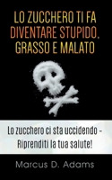 Lo zucchero ti fa diventare stupido, grasso e malato: La prossima generazione dell'assistenza sanitaria (Italian Edition) 2322223042 Book Cover