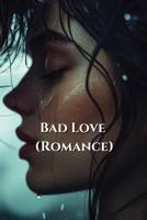 Bad Love (Romance) B0DRGVPKX8 Book Cover
