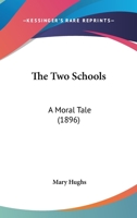 The Two Schools: A Moral Tale 1167209311 Book Cover