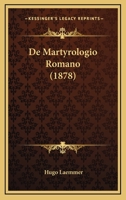De Martyrologio Romano (1878) 1120432065 Book Cover