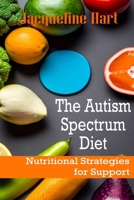 The Autism Spectrum Diet: Nutritional Strategies for Support B0CTFBLZ8N Book Cover