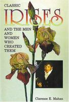 Classic Irises and the Men and Women Who Created Them 1575242818 Book Cover