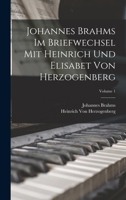 Johannes Brahms Im Briefwechsel Mit Heinrich Und Elisabet Von Herzogenberg; Volume 1 1016959591 Book Cover