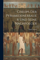 Cheops Der Pyramidenerbauer Und Seine Nachfolger 1022800175 Book Cover
