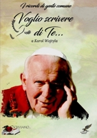 …i ricordi di gente comune VOGLIO SCRIVERE DI TE a Karol Wojtyla (Italian Edition) 0244090092 Book Cover