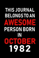 This Journal belongs to an Awesome Person Born in October 1982: Blank Line Journal, Notebook or Diary is Perfect for the October Borns. Makes an Awesome Birthday Gift and an Alternative to B-day Prese 1695644654 Book Cover