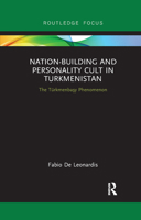Nation-Building and Personality Cult in Turkmenistan: The Türkmenbaşy Phenomenon 0367891859 Book Cover
