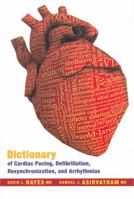 Dictionary Of Cardiac Pacing, Defibrillation, Resynchronization, And Arrhythmias 0979016401 Book Cover