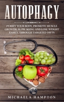 Autophagy: Purify Your Body, Promote Muscle Growth, Slow Aging and Lose Weight Easily through Targeted Diets 1675230129 Book Cover