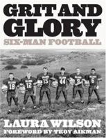 Grit and Glory: Six-Man Football 1931721289 Book Cover