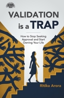 Validation Is A Trap: How to Stop Seeking Approval and Start Owning Your Life (English Edition) 9376068874 Book Cover