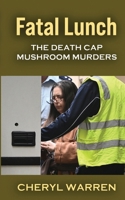 Fatal Lunch: The Death Cap Mushroom Murders 1764629906 Book Cover