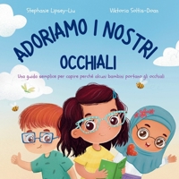 Adoriamo i nostri occhiali: Una guida semplice per capire perché alcuni bambini portano gli occhiali (Italian Edition) 1917565143 Book Cover