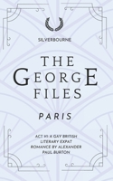 The George Files: Paris: Act VI: Gay British Literary Expat Romance (The George Files: A Gay British Literary Expat Romance Series) B0HG3RDQWR Book Cover
