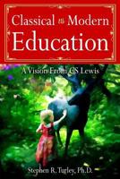 Classical vs. Modern Education: A Vision from C.S. Lewis 1978199198 Book Cover