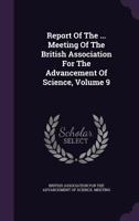 Report Of The ... Meeting Of The British Association For The Advancement Of Science, Volume 9... 1174974184 Book Cover