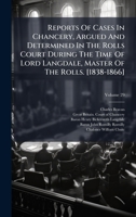 Reports Of Cases In Chancery, Argued And Determined In The Rolls Court During The Time Of Lord Langdale, Master Of The Rolls. [1838-1866] 1024766721 Book Cover