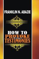 How to Provoke Your Testimonies: Testimonies 1945133740 Book Cover