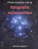 Primo Incontro con la Fotografia Astronomica 1981237534 Book Cover