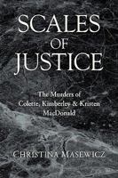 Scales of Justice: The Murders of Colette, Kimberley & Kristen MacDonald 1425734472 Book Cover