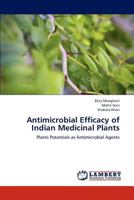 Antimicrobial Efficacy of Indian Medicinal Plants 3848448009 Book Cover