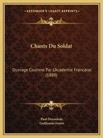 Chants Du Soldat: Ouvrage Cournne Par L'Academie Francaise (1888) 1160827575 Book Cover