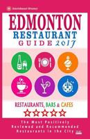 Edmonton Restaurant Guide 2017: Best Rated Restaurants in Edmonton, Canada - 500 restaurants, bars and cafés recommended for visitors, 2017 1537574124 Book Cover