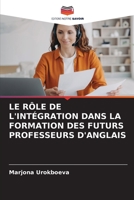 LE RÔLE DE L'INTÉGRATION DANS LA FORMATION DES FUTURS PROFESSEURS D'ANGLAIS 6205364212 Book Cover