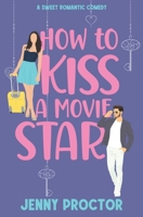How to Kiss a Movie Star: A Sweet Romantic Comedy (How to Kiss a Hawthorne Brother) B0CFD6KJWD Book Cover