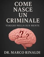 Come Nasce Un Criminale: “Il male non nasce nel buio. Nasce quando il dolore non trova via d’uscita.”: Viaggio nella sua mente B0G2M68NMC Book Cover