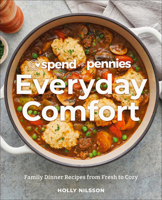 Spend with Pennies Everyday Comfort: Family Dinner Recipes for Real Life: A Cookbook 0744087945 Book Cover