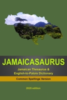 Jamaicasaurus : The Official Jamaican Thesaurus and English-To-Patois Dictionary B086P9BF5K Book Cover