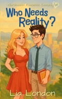 Who Needs Reality? (Northwest Romantic Comedy) B086ML4KRM Book Cover