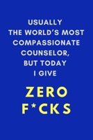 Usually The World's Most Compassionate Counselor, But Today I Give Zero F*cks: A Novelty Notebook Gift For Frustrated Therapists 1675842612 Book Cover