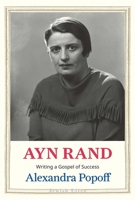 Ayn Rand: Writing a Gospel of Success 0300253214 Book Cover