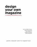 Design Your Own Magazine: Or Everything Nobody Bothered to Tell You 0974222011 Book Cover