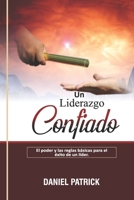 Un Liderazgo Confiado.: El poder y las reglas básicas para el éxito de un líder. B09917QTKJ Book Cover