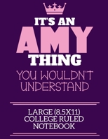 It's An Amy Thing You Wouldn't Understand Large (8.5x11) College Ruled Notebook: A cute notebook or notepad to write in for any book lovers, doodle writers and budding authors! 1709954124 Book Cover