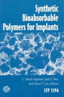 Synthetic Bioabsorbable Polymers for Implants (Astm Special Technical Publication// Stp) (Astm Special Technical Publication// Stp) 0803128703 Book Cover