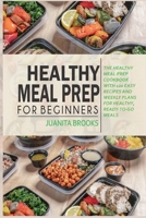 HEALTHY MEAL PREP FOR BEGINNERS: 120 easy recipes and time-saving weekly plans for healthy, ready-to-go meals. B088LDHSRS Book Cover