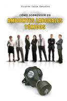 Cómo Sobrevivir En Ambientes Laborales Tóxicos 1517635764 Book Cover