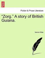 "Zorg." A story of British Guiana. 1241400733 Book Cover