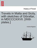 Travels in Malta and Sicily, with sketches of Gibraltar, in MDCCCXXVII. [With plates.] 1240905823 Book Cover