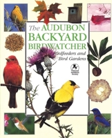 The Audubon Backyard Birdwatcher: Birdfeeders and Bird Gardens 1571451862 Book Cover