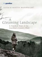 A Gleaming Landscape: A Hundred Years of the Guardian's Country Diary 1845131827 Book Cover