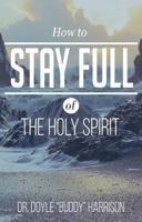 How to Stay Full of the Holy Spirit 1680311646 Book Cover