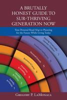 A Brutally Honest Guide to Sur-Thriving Generation Now: Your Personal Road Map to Planning for the Future While Living Today 1532067690 Book Cover