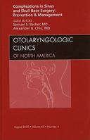 Complications In Sinus And Skull Base Surgery: Prevention And Management, An Issue Of Otolaryngologic Clinics (The Clinics: Surgery) 1437724124 Book Cover