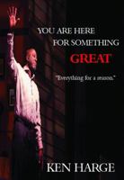 You Are Here for Something Great: Everything for a Reason 0692981012 Book Cover